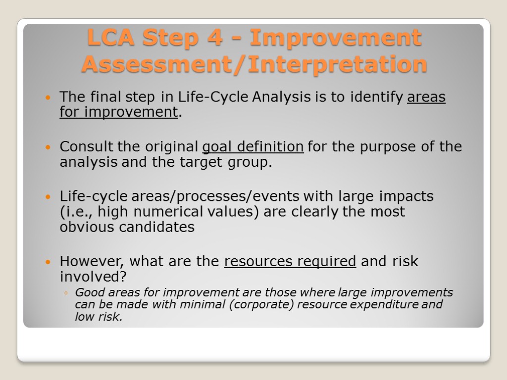 LCA Step 4 - Improvement Assessment/Interpretation The final step in Life-Cycle Analysis is to